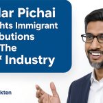 Sundar Pichai Highlights Immigrant Contributions to the Tech Industry