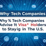 Why Tech Companies Advise Visa Holders to Stay in the U.S.