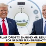 Trump Open to Sharing MRI Results for Greater Transparency