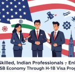 How Skilled Indian Professionals Enhance US Economy Through H-1B Visa Program
