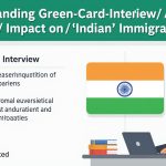 Understanding Green Card Interview Arrests Impact on Indian Immigrants